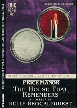 Price Manor: The House That Remembers by Kelly Brocklehurst