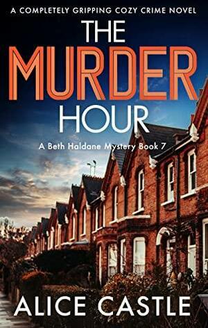 The Murder Hour: A completely gripping cozy crime novel by Alice Castle