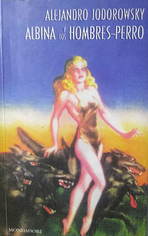 Albina y los Hombres-Perro by Alejandro Jodorowsky