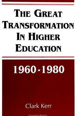 The Great Transformation in Higher Education, 1960-1980 by Clark Kerr