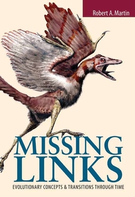 Missing Links: Evolutionary Concepts and Transitions Through Time: Evolutionary Concepts and Transitions Through Time by Robert A. Martin