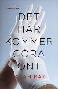 Det här kommer göra ont by Adam Kay