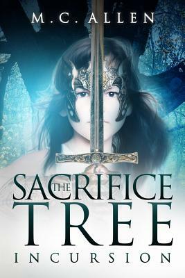 The Sacrifice Tree: Incursion by M.C. Allen