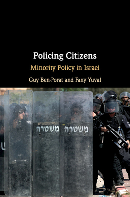 Policing Citizens: Minority Policy in Israel by Guy Ben-Porat, Fany Yuval