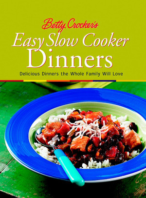 Betty Crocker's Easy Slow Cooker Dinners by Betty Crocker