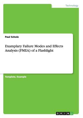 Examplary Failure Modes and Effects Analysis (FMEA) of a Flashlight by Paul Scholz