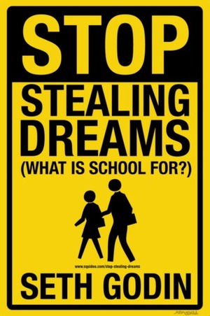 Stop Stealing Dreams (what is school for?) by Seth Godin