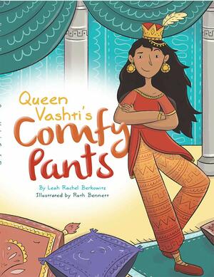 Queen Vashti's Comfy Pants by Leah Rachel Berkowitz, Ruth Bennett