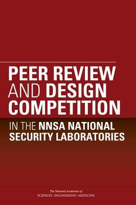 Peer Review and Design Competition in the Nnsa National Security Laboratories by Division on Engineering and Physical Sci, Laboratory Assessments Board, National Academies of Sciences Engineeri