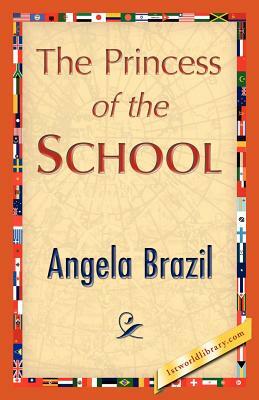 The Princess of the School by Angela Brazil, Angela Brazil