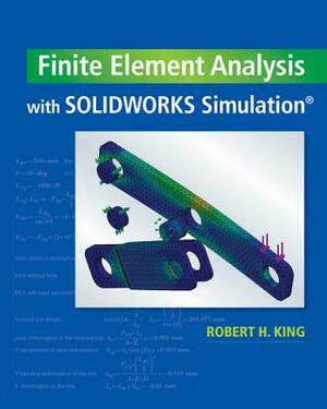 Finite Element Analysis with Solidworks Simulation by Robert H. King