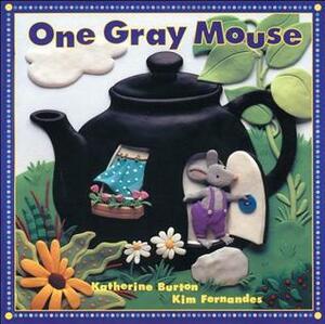One Gray Mouse by Kim Fernandes, Katherine Burton