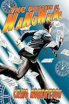 Write Now! The Prisoner of NaNoWriMo by Craig Robertson