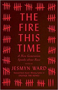 The Fire This Time: A New Generation Speaks about Race by Jesmyn Ward