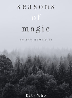 Seasons of Magic: Poetry & Short Fiction by Katherine Livesey