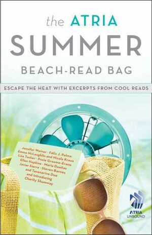 The Atria Summer 2012 Beach-Read Bag: Escape the Heat with Excerpts from Cool Reads by Charity Shumway, Ellen Hopkins, Jennifer Weiner, Javier Sierra, Emma McLaughlin, Posie Graeme-Evans, Tananarive Due, María Dueñas, Nicola Kraus, Félix J. Palma, Steven Barnes, Lisa Tucker