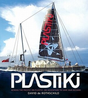 Plastiki: An Adventure to Save Our Oceans by David de Rothschild