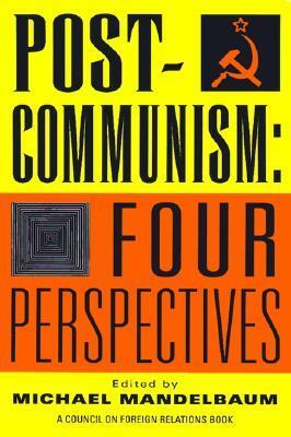 Post-Communism: Four Perspectives by Michael Mandelbaum