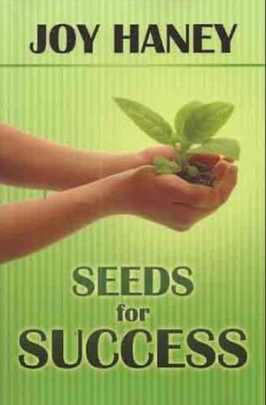 Seeds for Success by Joy Haney