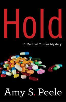 Hold: A Medical Mystery by Amy S Peele