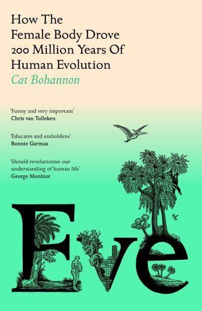 Eve: 200 Million Years of The Female Body by Cat Bohannon