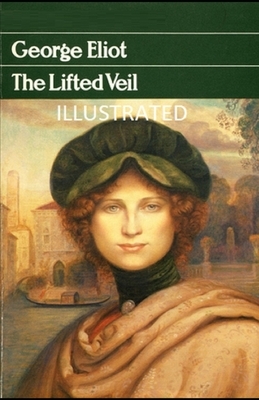 The Lifted Veil Illustrated by George Eliot