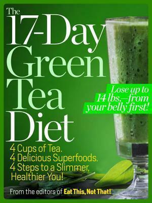 The 17-Day Green Tea Diet: 4 Cups of Tea, 4 Delicious Superfoods, 4 Steps to a Slimmer, Healthier You! by Not That!, Eat This