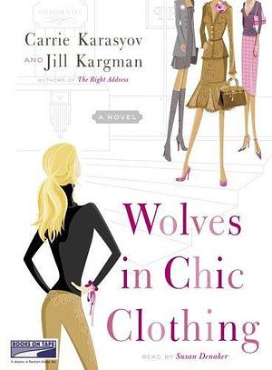 Wolves in Chic Clothing: A Novel by Carrie Doyle Karasyov, Susan Denaker, Jill Kargman