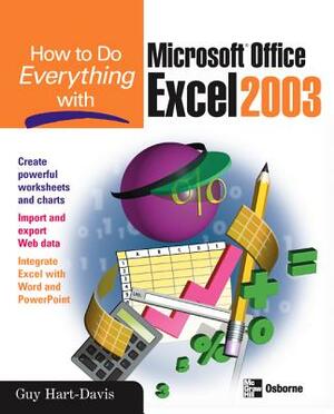 How to Do Everything with Microsoft Office Excel 2003 by Guy Hart-Davis