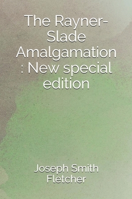 The Rayner-Slade Amalgamation: New special edition by Joseph Smith Fletcher