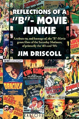 Reflections of a ''b''- Movie Junkie by Jim Driscoll