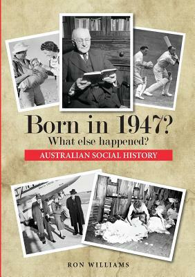 Born in 1947? What else happened? by Ron Williams