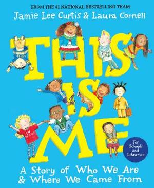 This Is Me (no pop-up): A Story of Who We Are and Where We Came From by Jamie Lee Curtis, Laura Cornell