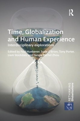 Time, Globalization and Human Experience: Interdisciplinary Explorations by 