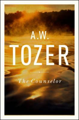The Counselor: Straight Talk about the Holy Spirit by A.W. Tozer