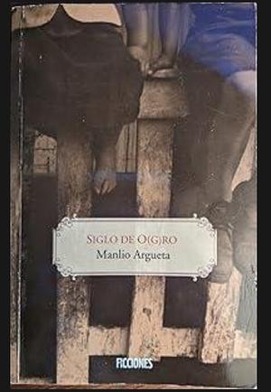 Siglo de o(g)ro: bio-no-vela circular by Manlio Argueta