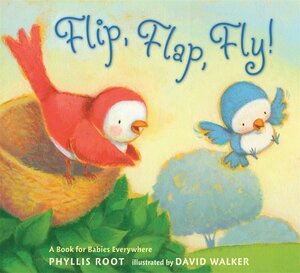 Flip, Flap, Fly!: A Book for Babies Everywhere by Phyllis Root