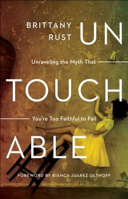 Untouchable: Unraveling the Myth That You're Too Faithful to Fall by Brittany Rust