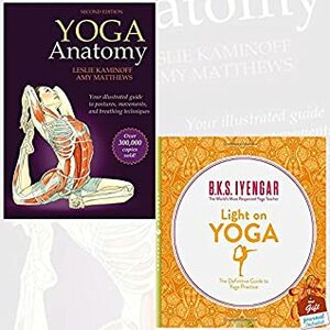 Yoga Anatomy and Light on Yoga 2 Books Bundle Collection With Gift Journal - 2nd Edition, The Definitive Guide to Yoga Practice by B.K.S. Iyengar, Amy Matthews, Leslie Kaminoff