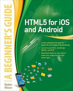 Html5 for IOS and Android: A Beginner's Guide by Robin Nixon