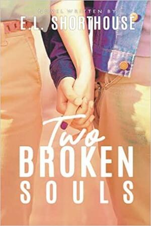 Two Broken Souls by E.L Shorthouse, Kemely Parfrey