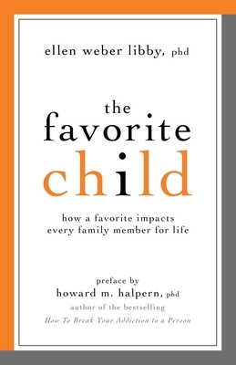 The Favorite Child: How a Favorite Impacts Every Family Member for Life by Ellen Weber Libby