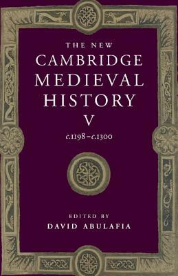 The New Cambridge Medieval History: Volume 5, C.1198-C.1300 by David Abulafia