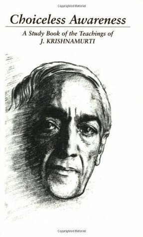 Choiceless Awareness: A Selection of Passages for the Study of the Teachings of J. Krishnamurti by J. Krishnamurti, Albion W. Patterson