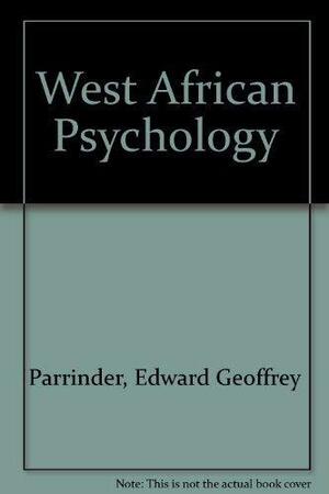 West African Psychology: A Comparative Study of Psychological and Religious Thought by Edward Geoffrey Parrinder, Geoffrey Parrinder