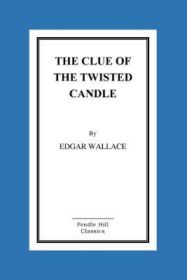 The Clue of the Twisted Candle by Edgar Wallace