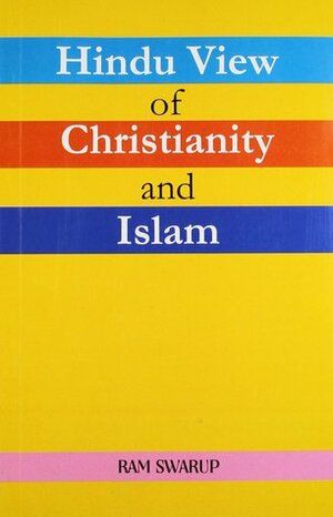 Hindu view of Christianity and Islam by Ram Swarup