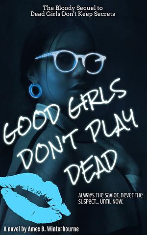 Good Girls Don't Play Dead by Ames B. Winterbourne