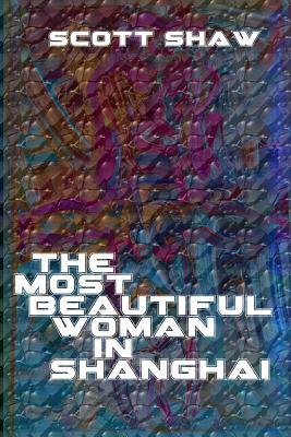 The Most Beautiful Woman in Shanghai by Scott Shaw