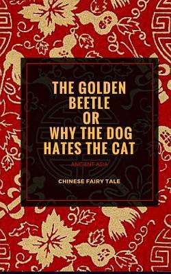 The Golden Beetle or Why the Dog Hates the Cat: Chinese Folktale by Elena N. Grand